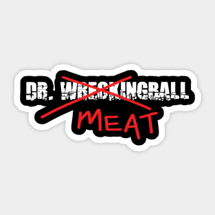 Dr. Meat...I Mean WreckingBall Sticker